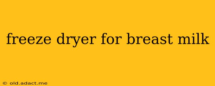 freeze dryer for breast milk