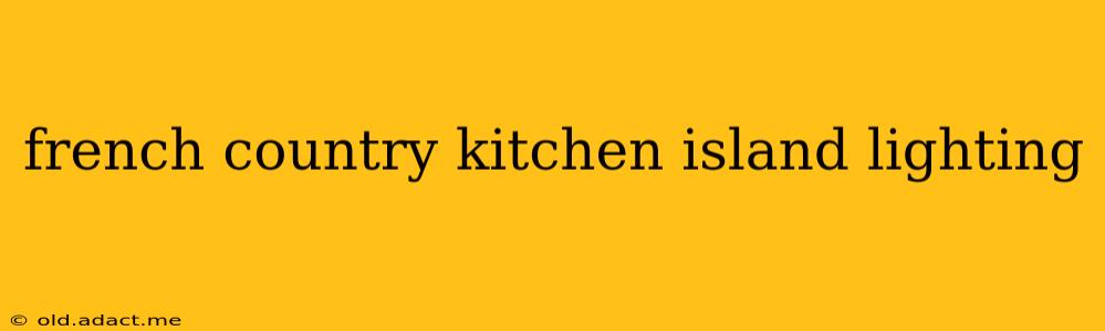 french country kitchen island lighting