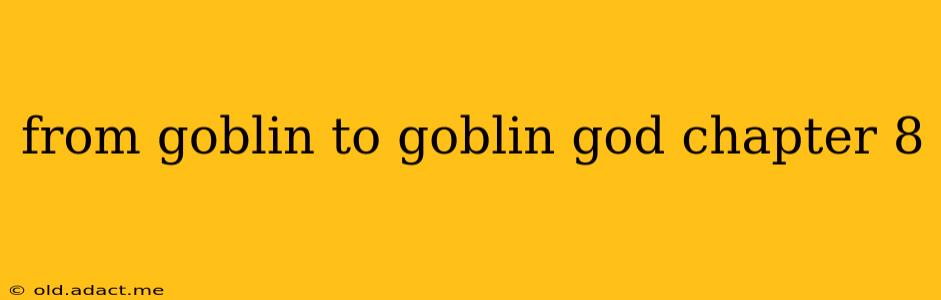 from goblin to goblin god chapter 8