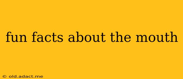 fun facts about the mouth