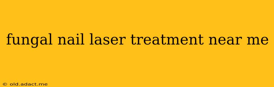 fungal nail laser treatment near me