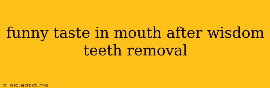 funny taste in mouth after wisdom teeth removal