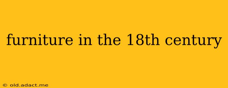 furniture in the 18th century