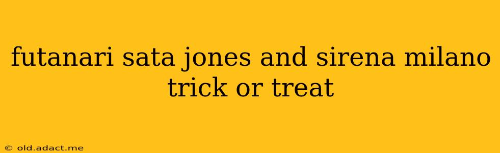 futanari sata jones and sirena milano trick or treat