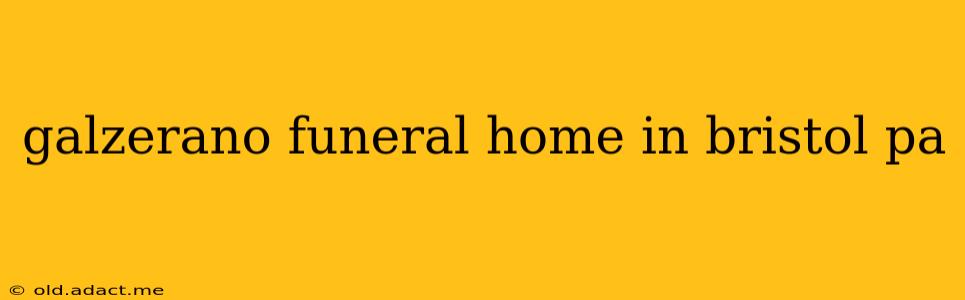 galzerano funeral home in bristol pa