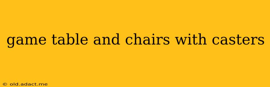 game table and chairs with casters