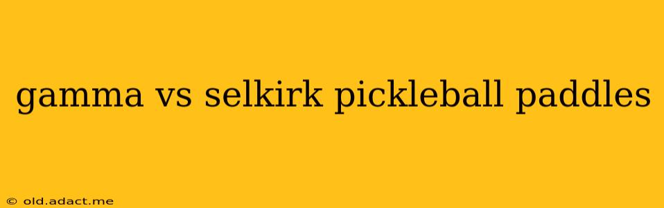 gamma vs selkirk pickleball paddles