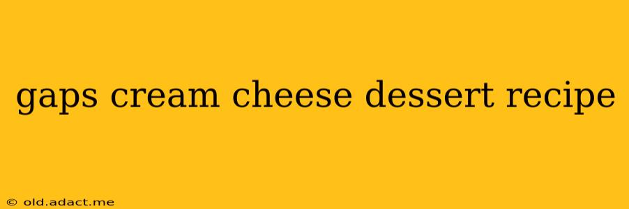 gaps cream cheese dessert recipe
