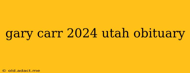 gary carr 2024 utah obituary