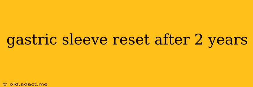 gastric sleeve reset after 2 years