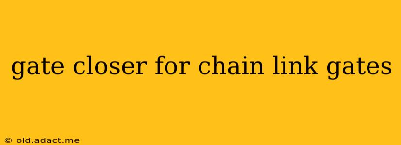 gate closer for chain link gates