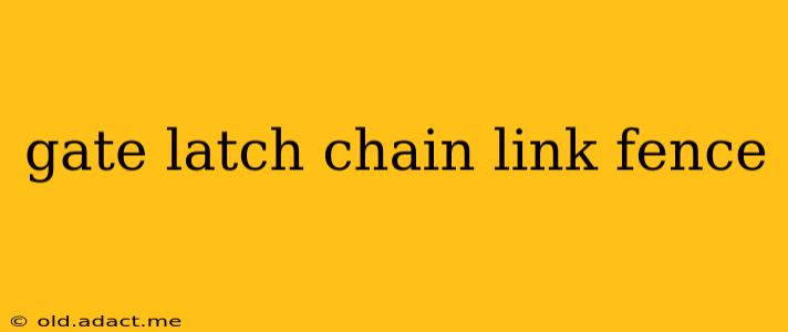 gate latch chain link fence