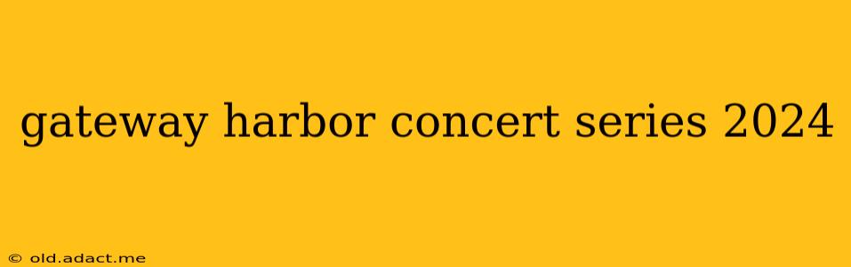gateway harbor concert series 2024