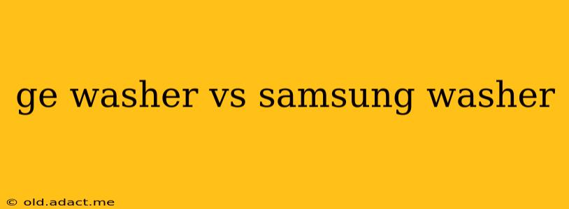 ge washer vs samsung washer