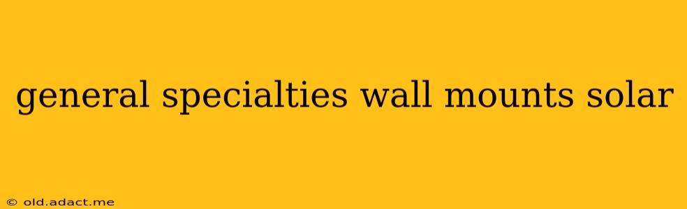 general specialties wall mounts solar