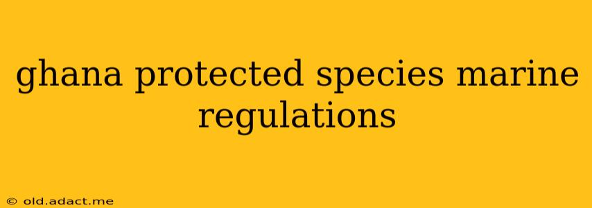 ghana protected species marine regulations