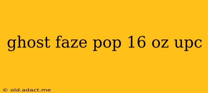 ghost faze pop 16 oz upc