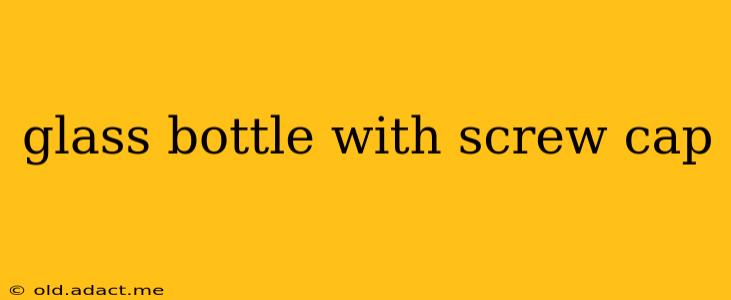 glass bottle with screw cap