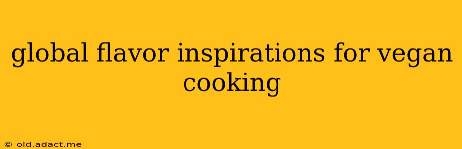 global flavor inspirations for vegan cooking