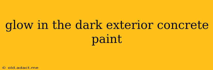 glow in the dark exterior concrete paint