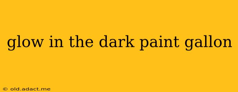 glow in the dark paint gallon