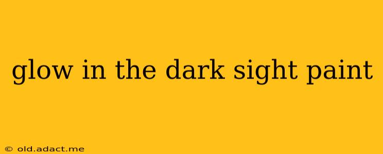 glow in the dark sight paint