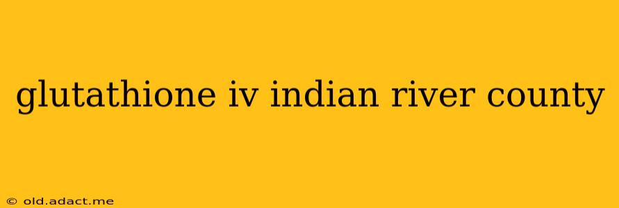 glutathione iv indian river county