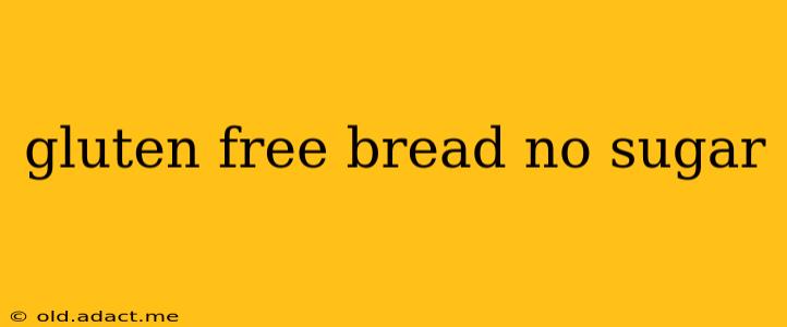 gluten free bread no sugar