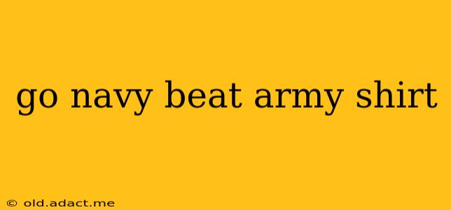 go navy beat army shirt