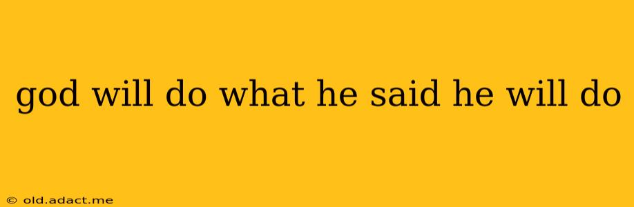 god will do what he said he will do