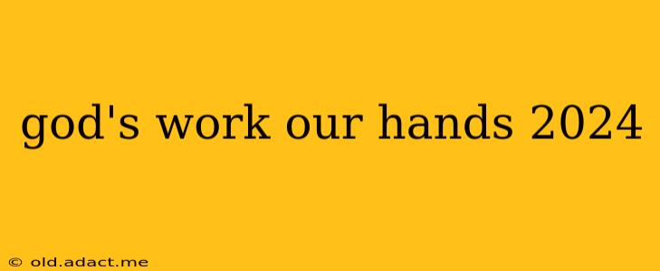 god's work our hands 2024