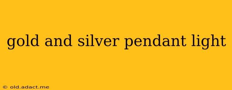 gold and silver pendant light