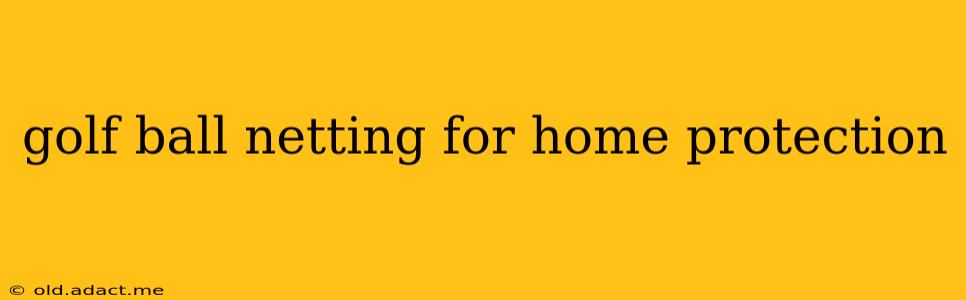 golf ball netting for home protection