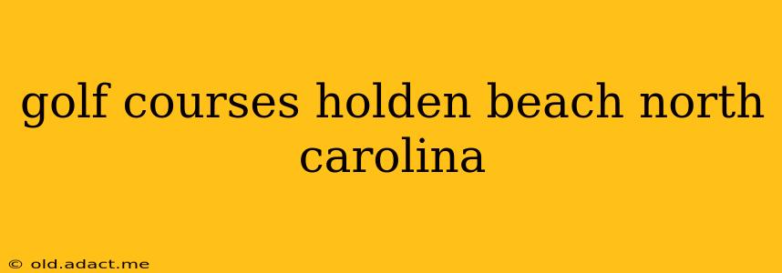 golf courses holden beach north carolina