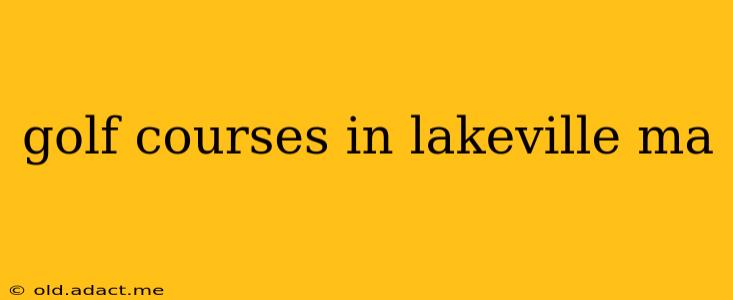 golf courses in lakeville ma