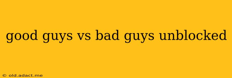 good guys vs bad guys unblocked