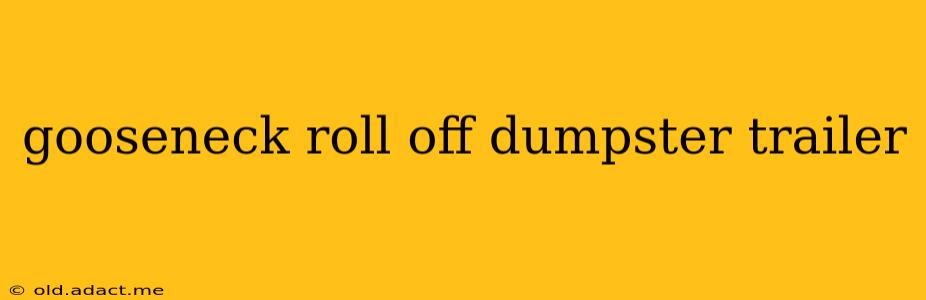 gooseneck roll off dumpster trailer