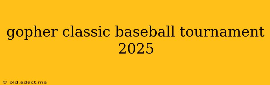 gopher classic baseball tournament 2025
