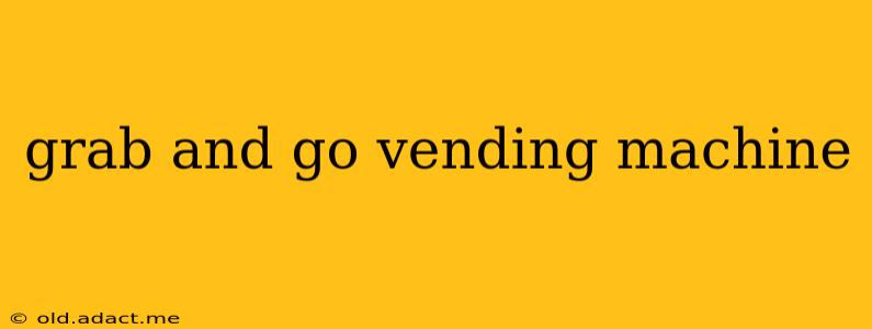 grab and go vending machine
