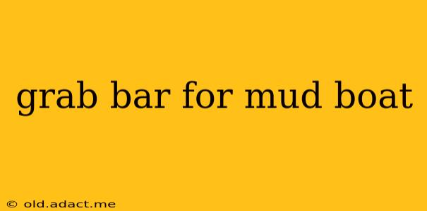 grab bar for mud boat