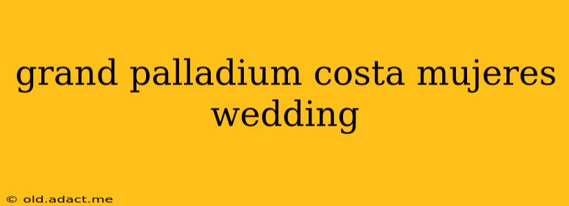 grand palladium costa mujeres wedding