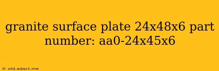 granite surface plate 24x48x6 part number: aa0-24x45x6