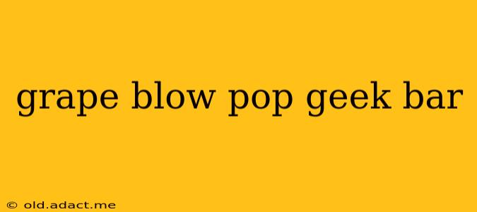 grape blow pop geek bar