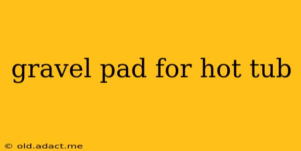gravel pad for hot tub