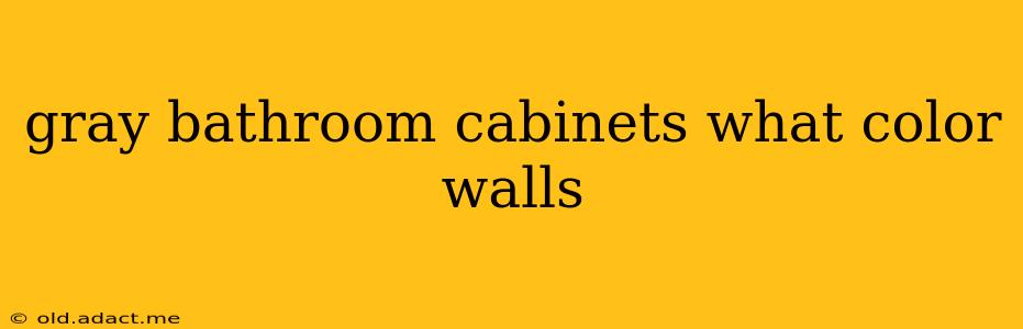 gray bathroom cabinets what color walls