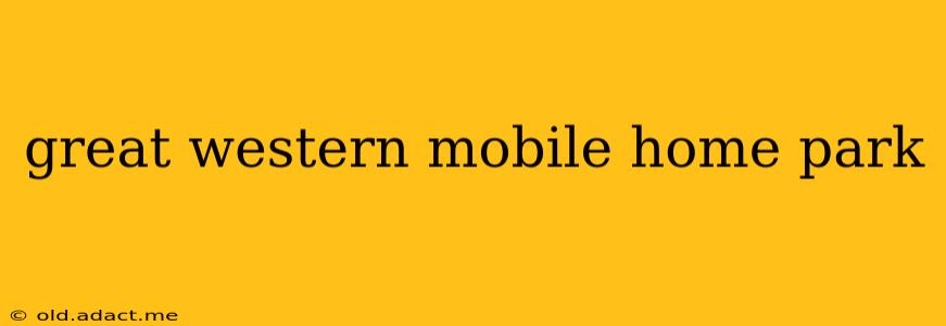 great western mobile home park