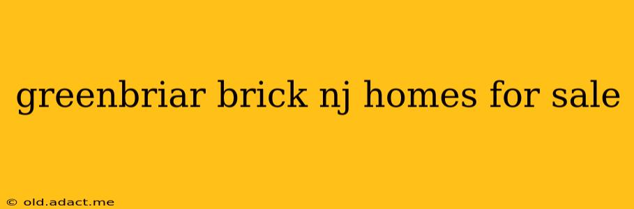 greenbriar brick nj homes for sale