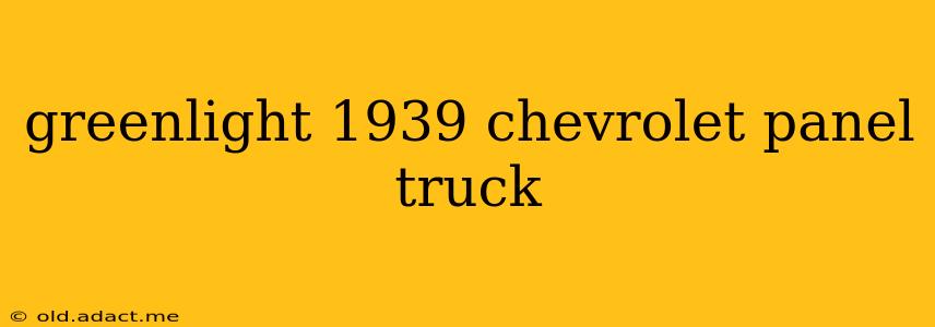 greenlight 1939 chevrolet panel truck