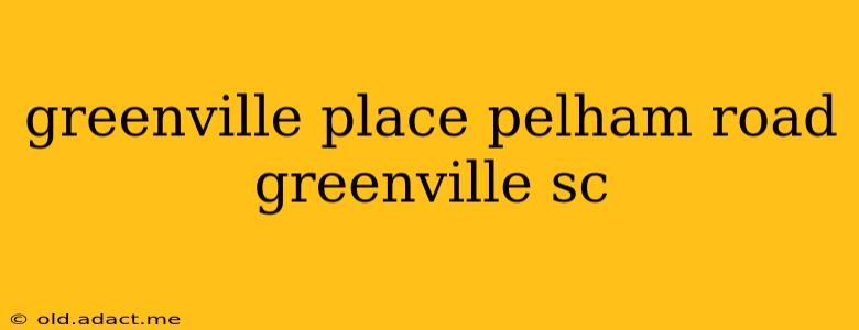 greenville place pelham road greenville sc