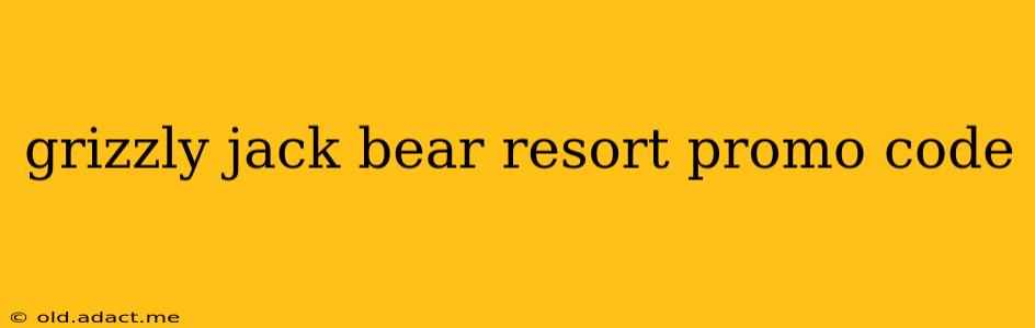 grizzly jack bear resort promo code
